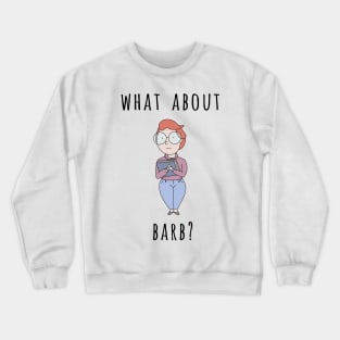 What About Barb? Crewneck Sweatshirt